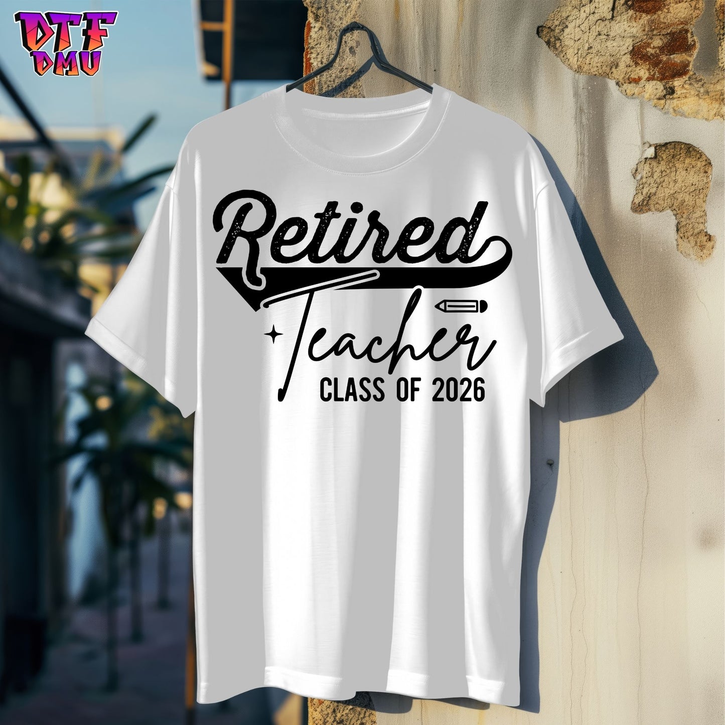 Retired Teacher Class of 2026 DTF Transfer Print only.