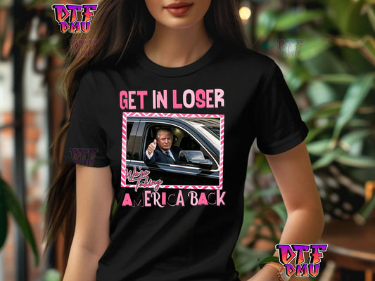 Get in loser Trump T-Shirt