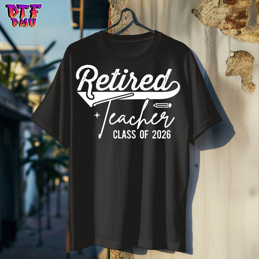 Retired Teacher Class of 2026 DTF Transfer Print only.