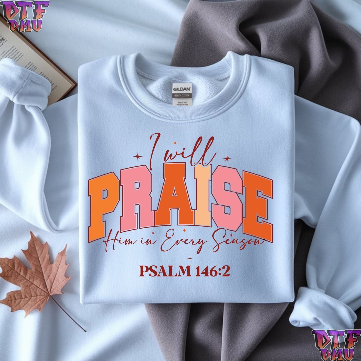 I Will PRAISE Him in Every Season Christian DTF Transfer Print.